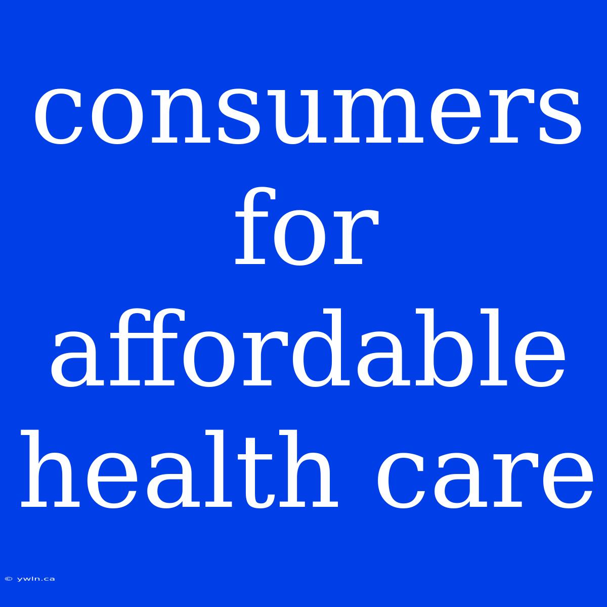 Consumers For Affordable Health Care