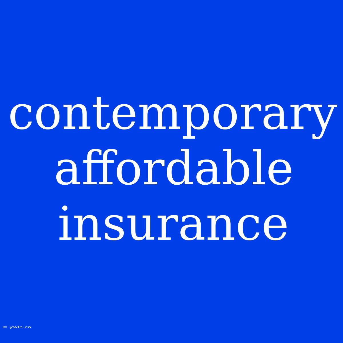 Contemporary Affordable Insurance