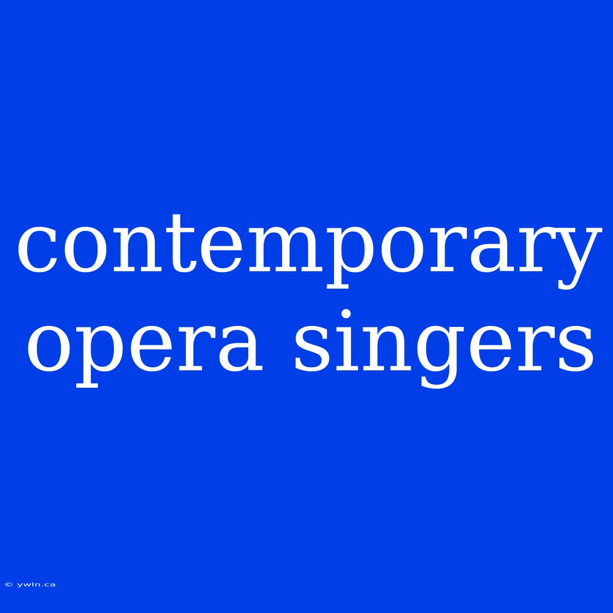 Contemporary Opera Singers