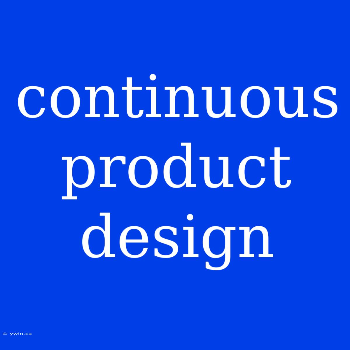 Continuous Product Design