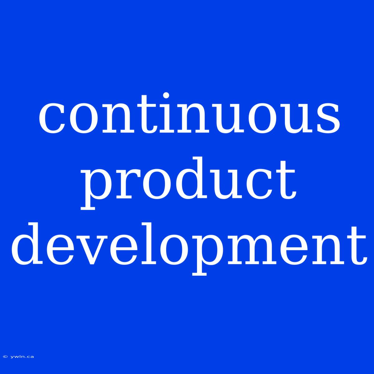 Continuous Product Development