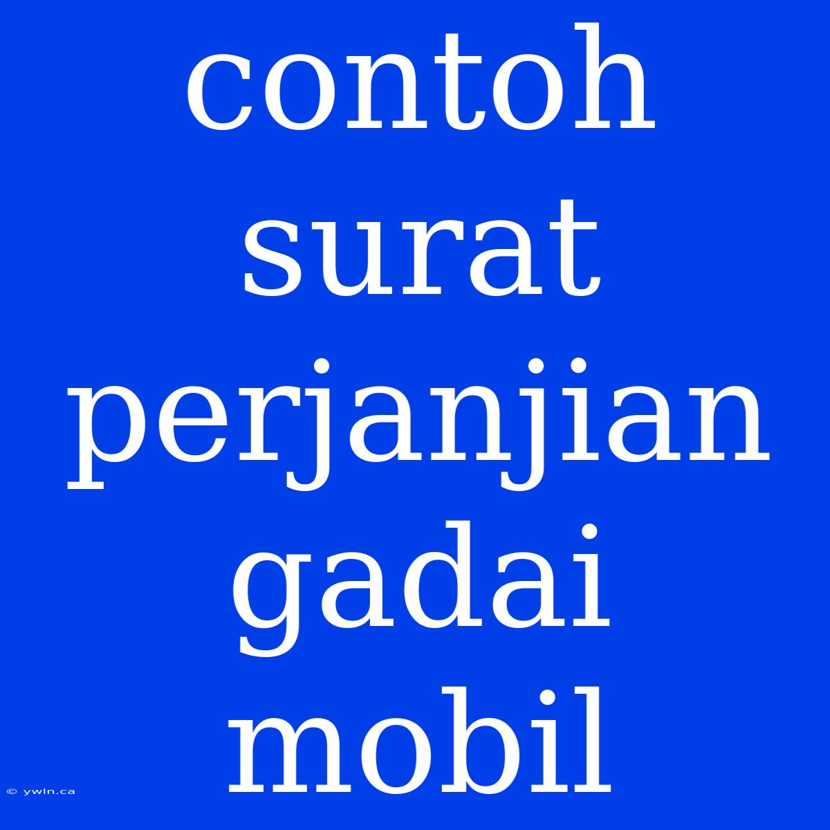 Contoh Surat Perjanjian Gadai Mobil