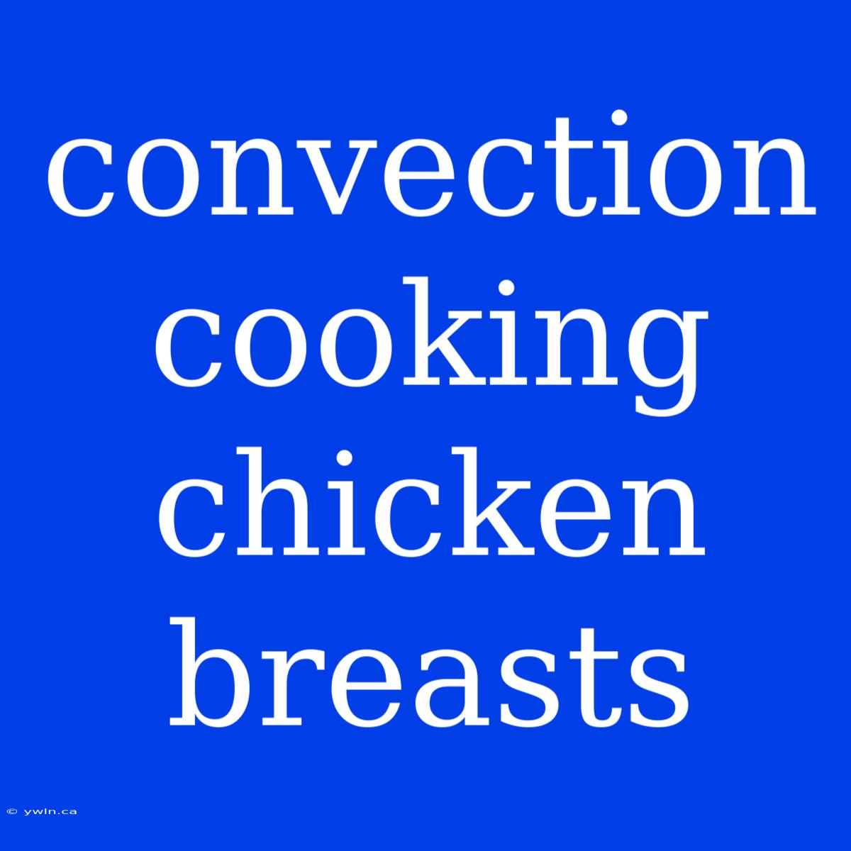 Convection Cooking Chicken Breasts