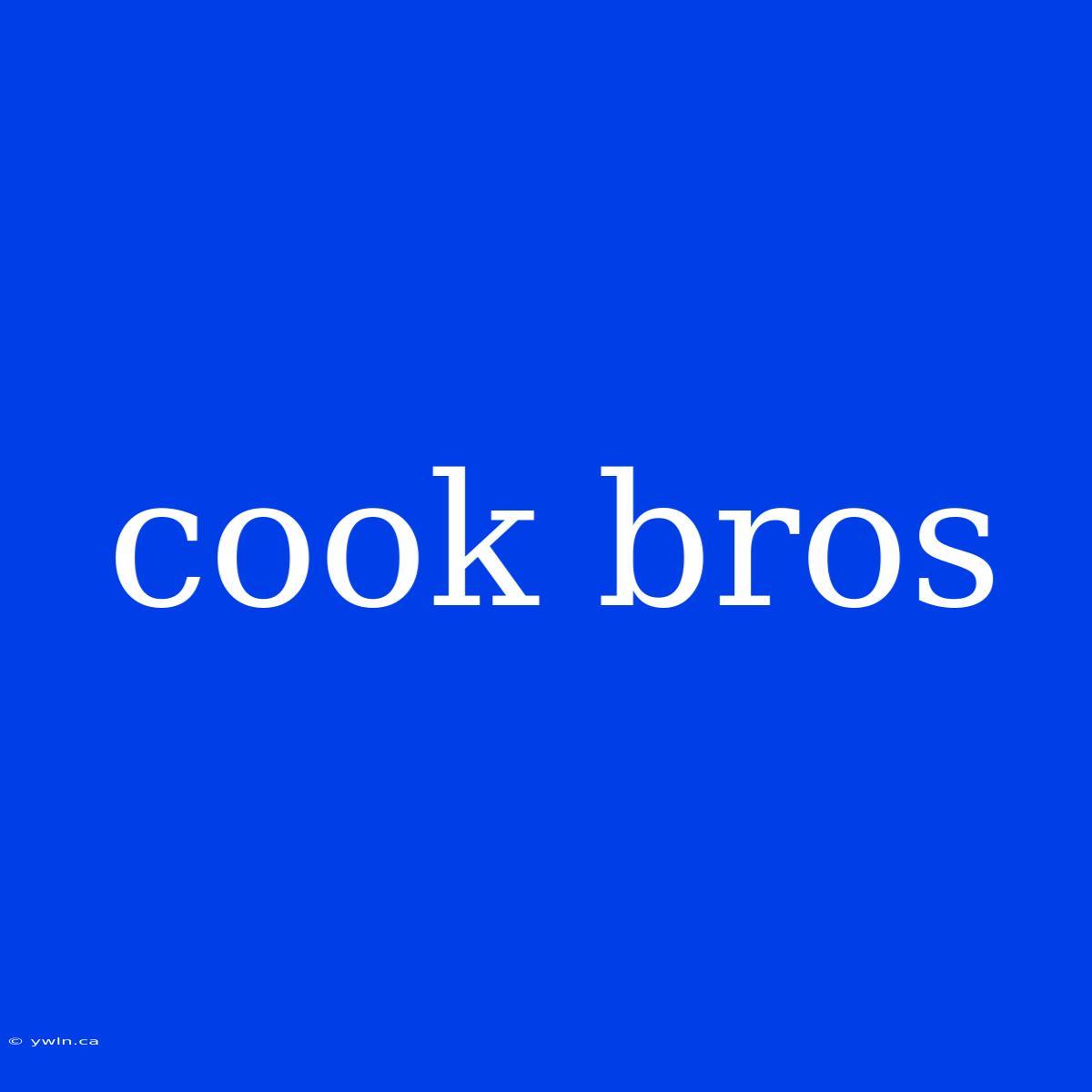 Cook Bros