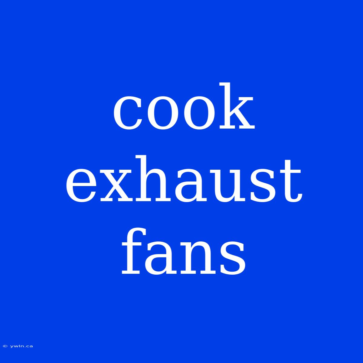 Cook Exhaust Fans