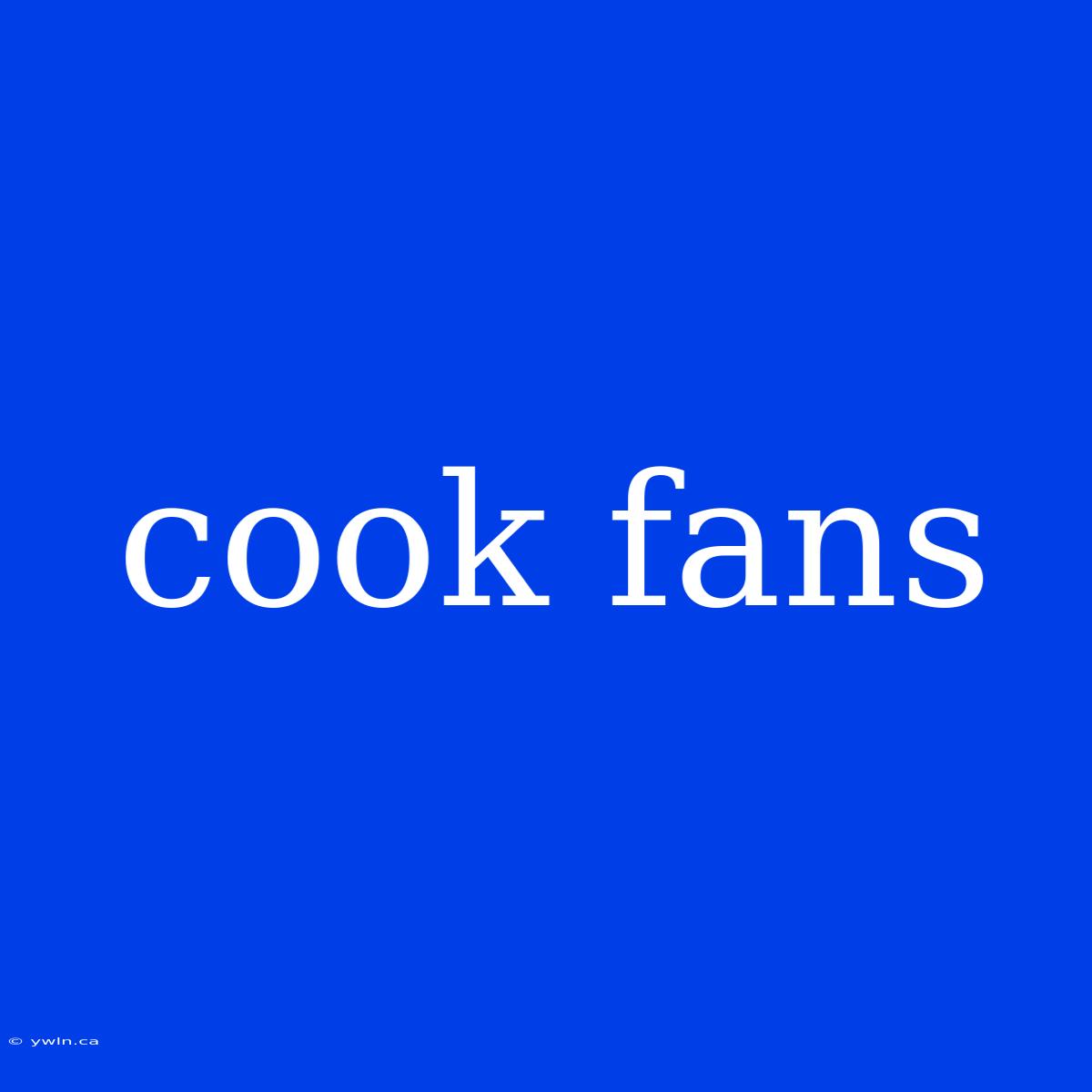 Cook Fans