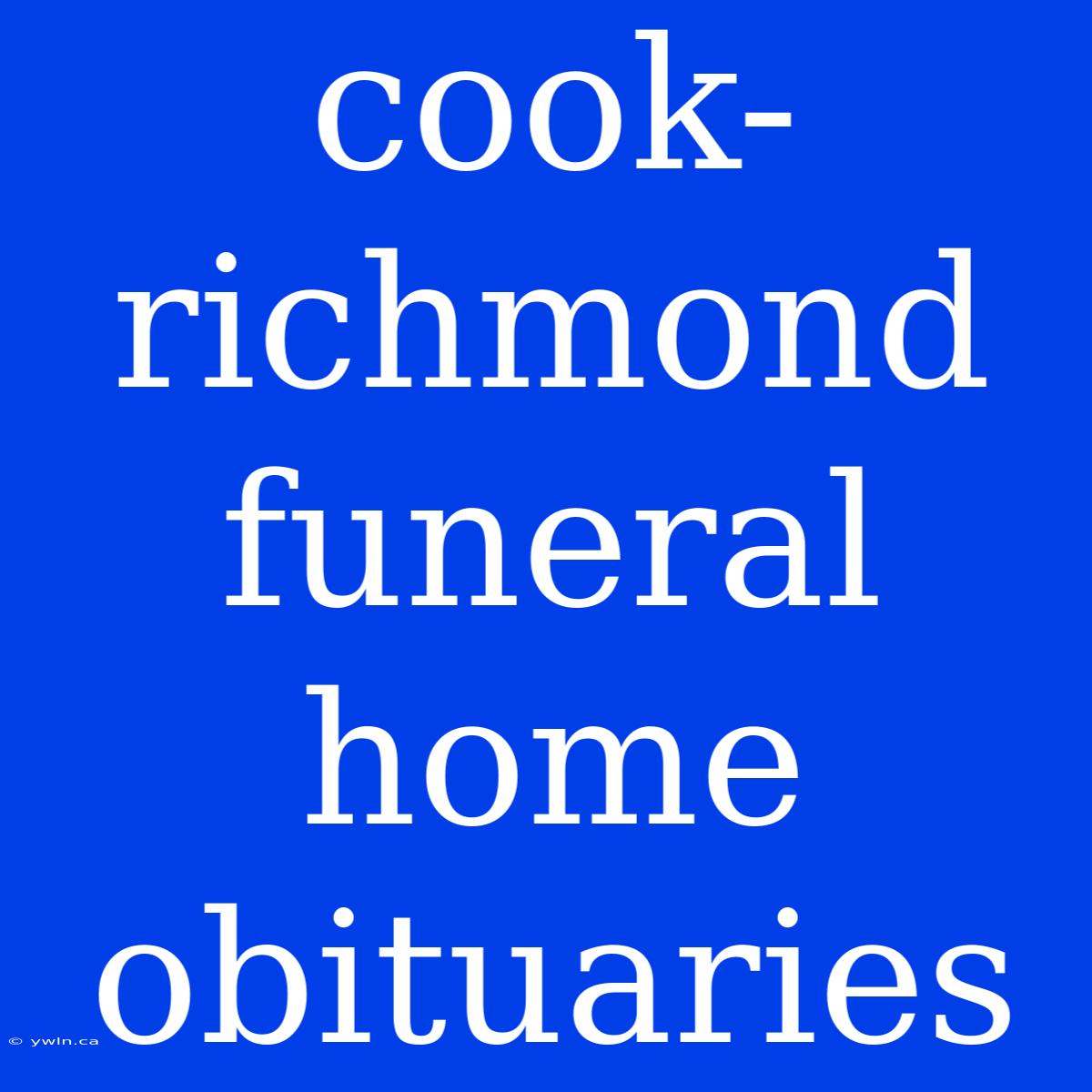 Cook-richmond Funeral Home Obituaries