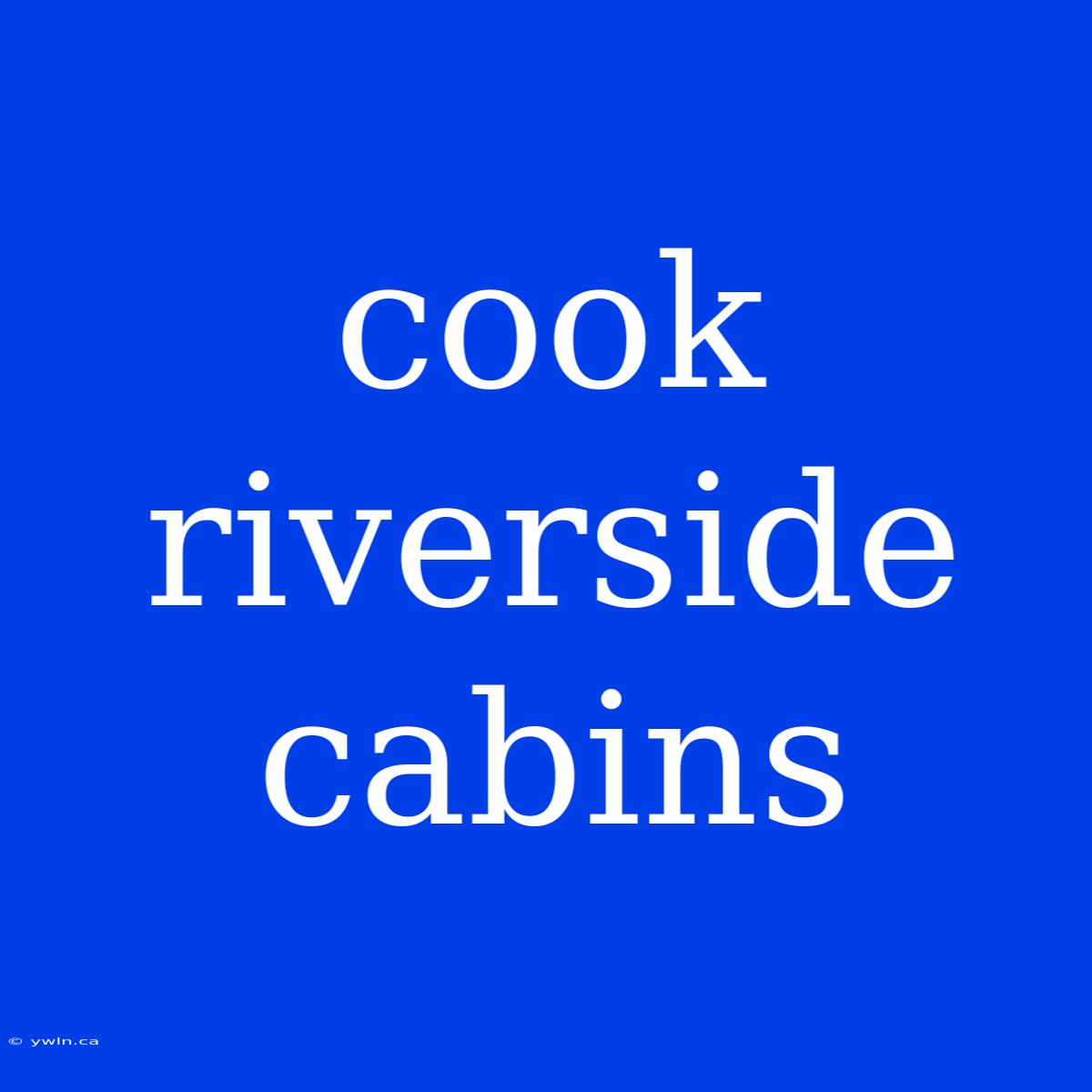 Cook Riverside Cabins