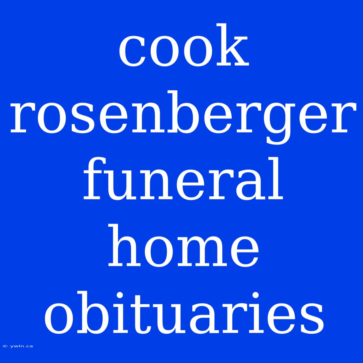 Cook Rosenberger Funeral Home Obituaries