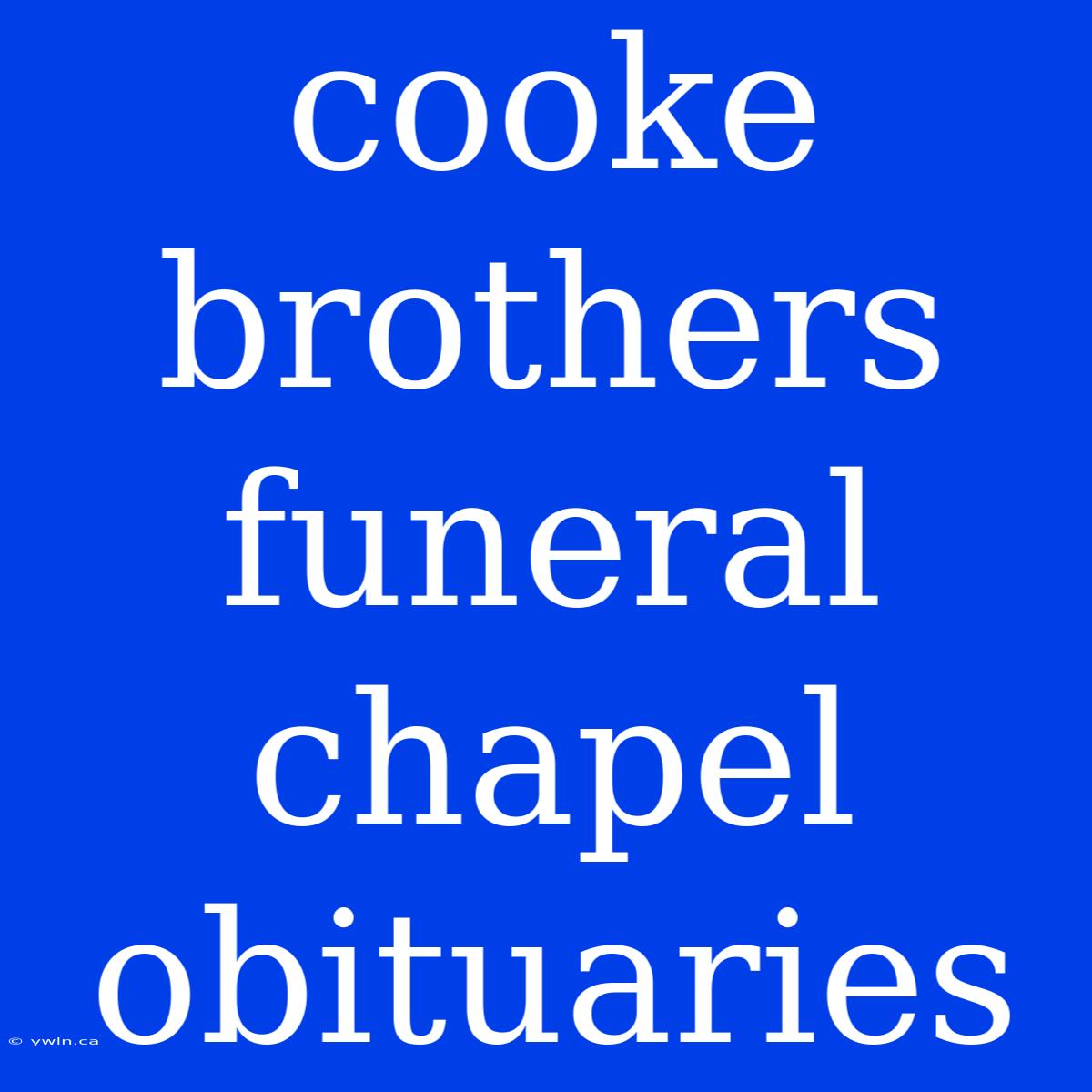 Cooke Brothers Funeral Chapel Obituaries