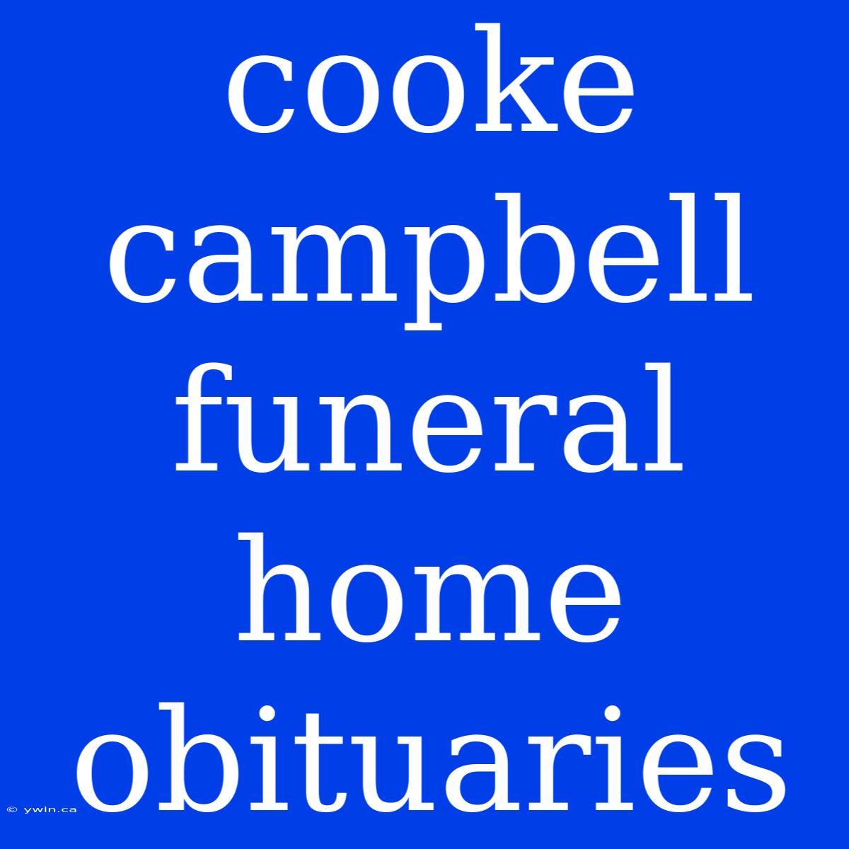 Cooke Campbell Funeral Home Obituaries