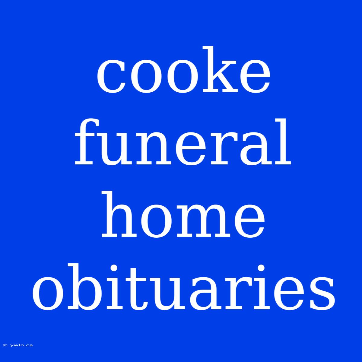 Cooke Funeral Home Obituaries