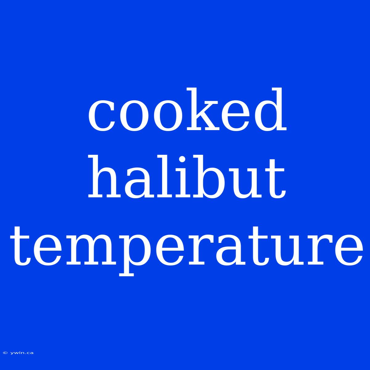 Cooked Halibut Temperature