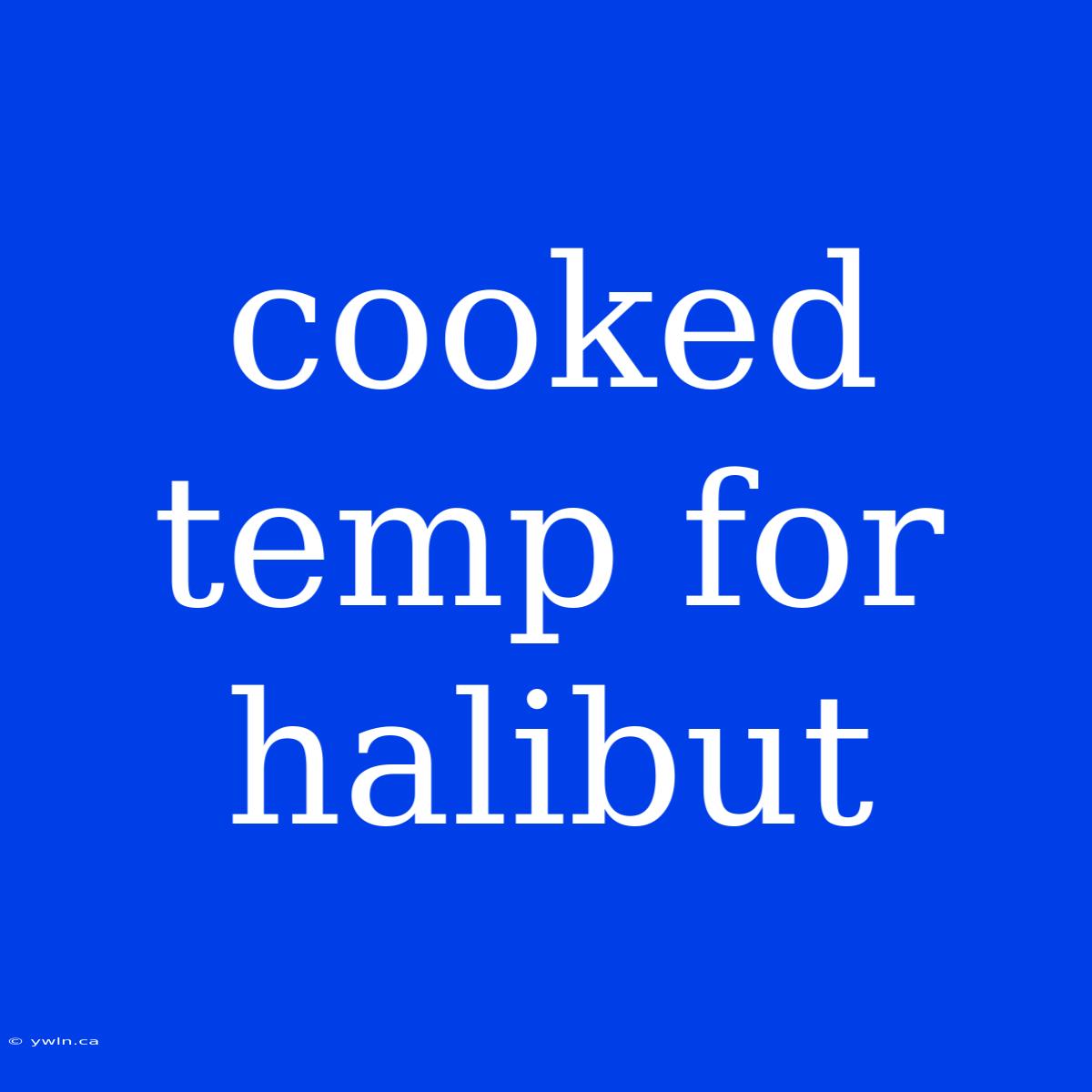 Cooked Temp For Halibut