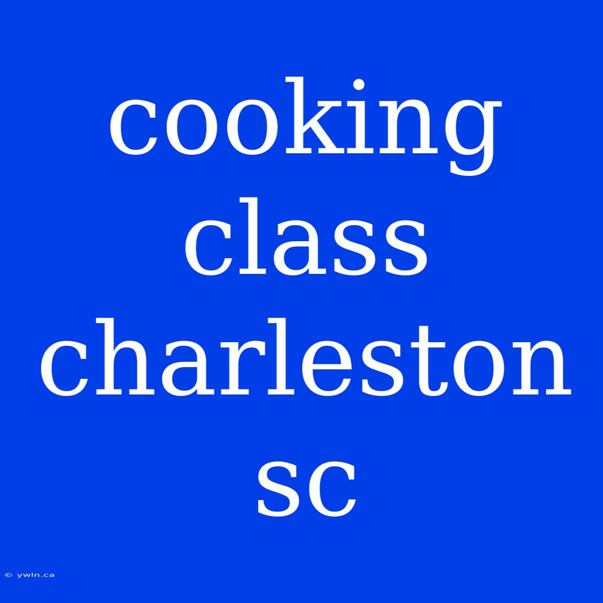 Cooking Class Charleston Sc