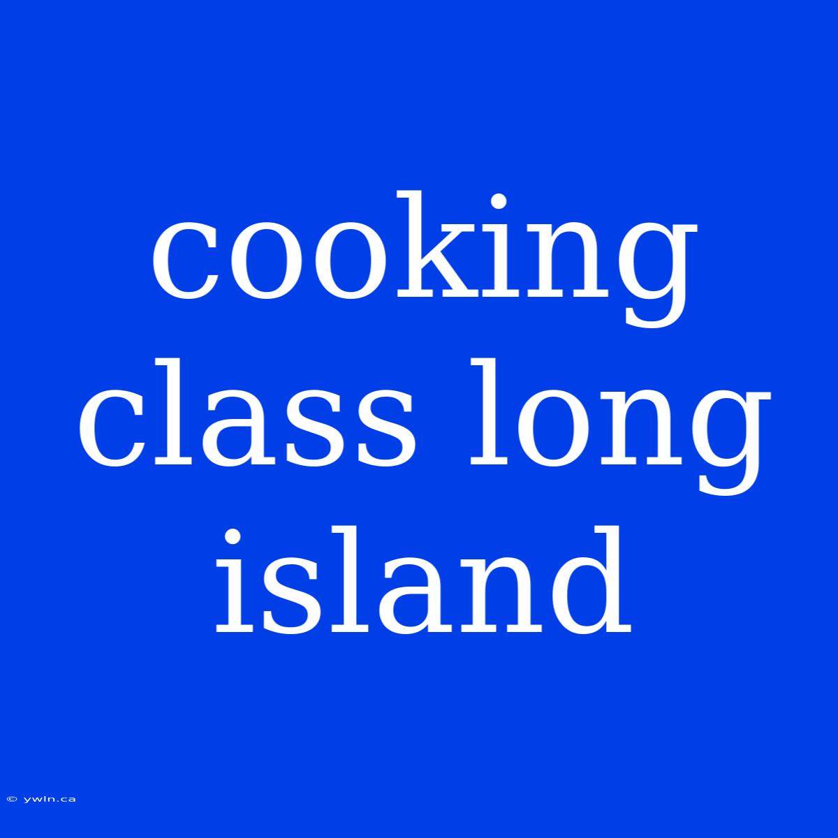 Cooking Class Long Island