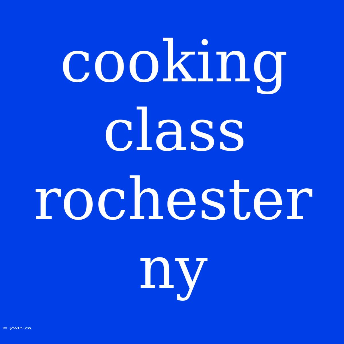 Cooking Class Rochester Ny