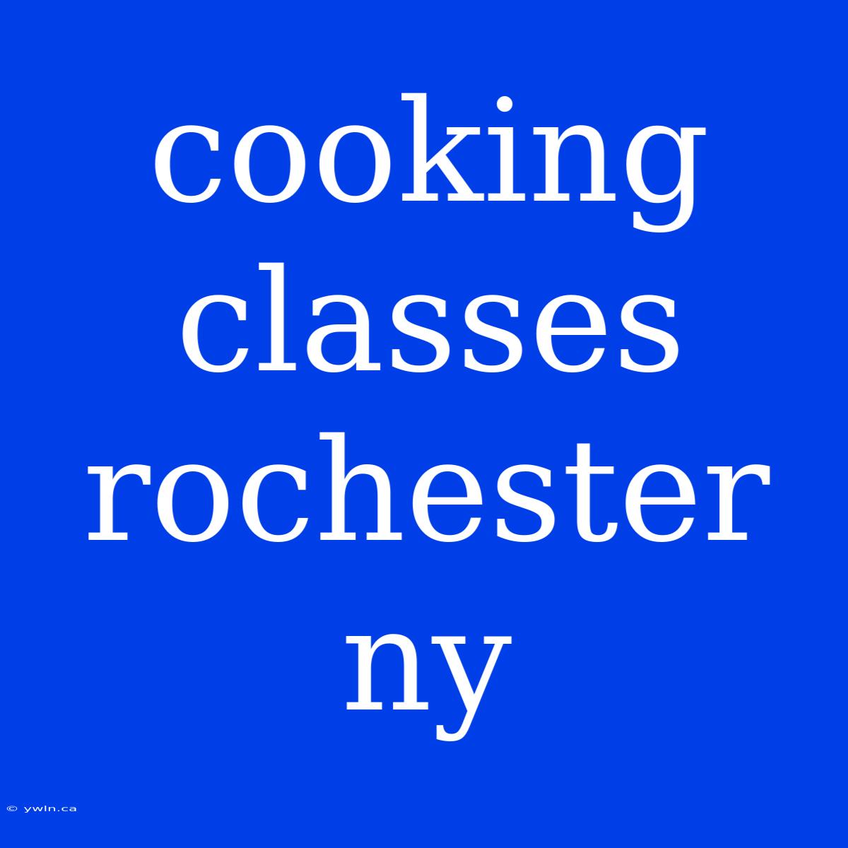 Cooking Classes Rochester Ny