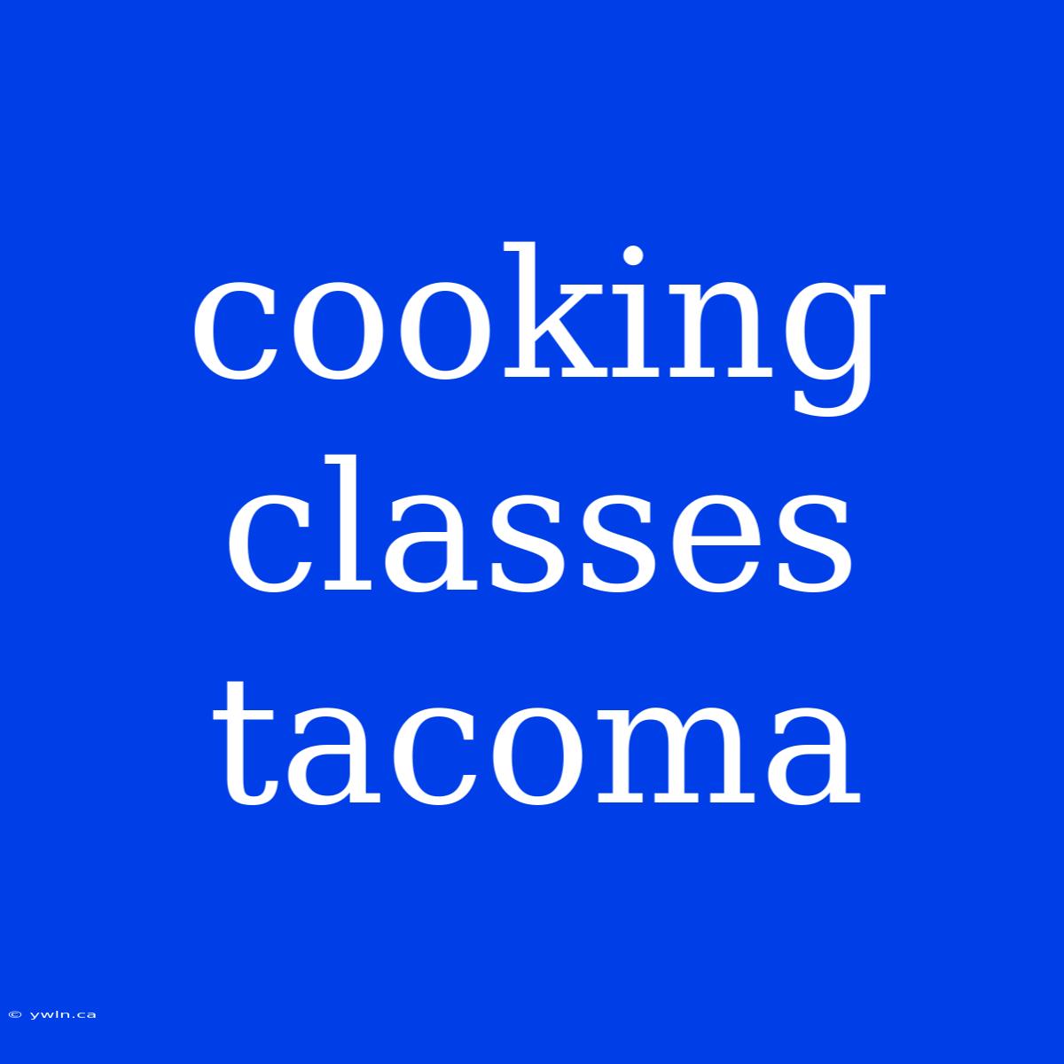 Cooking Classes Tacoma