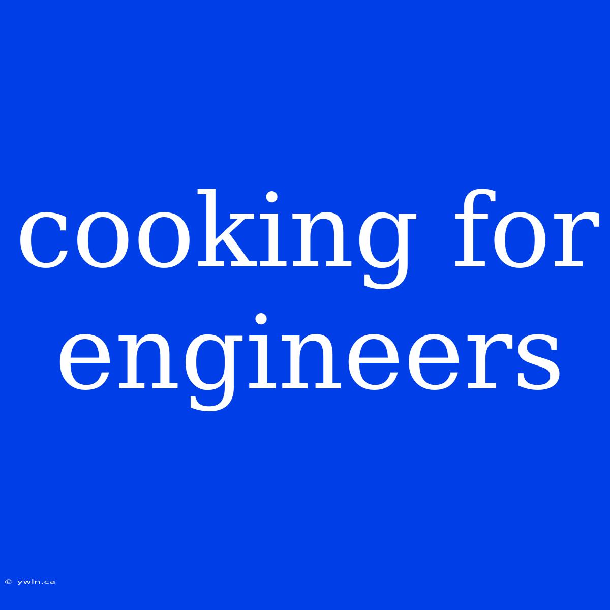 Cooking For Engineers