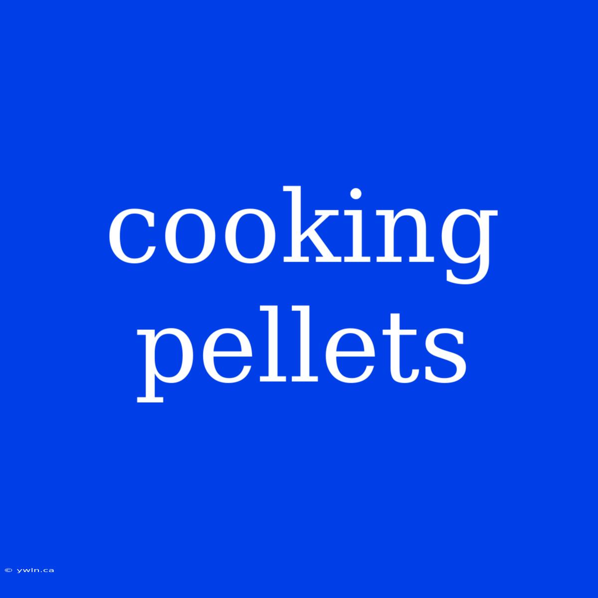 Cooking Pellets