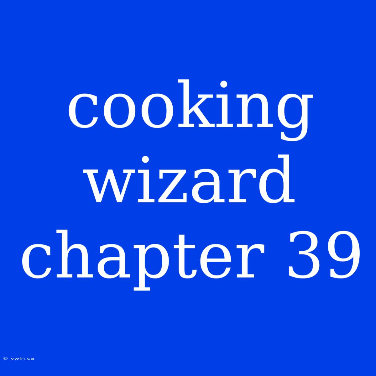 Cooking Wizard Chapter 39