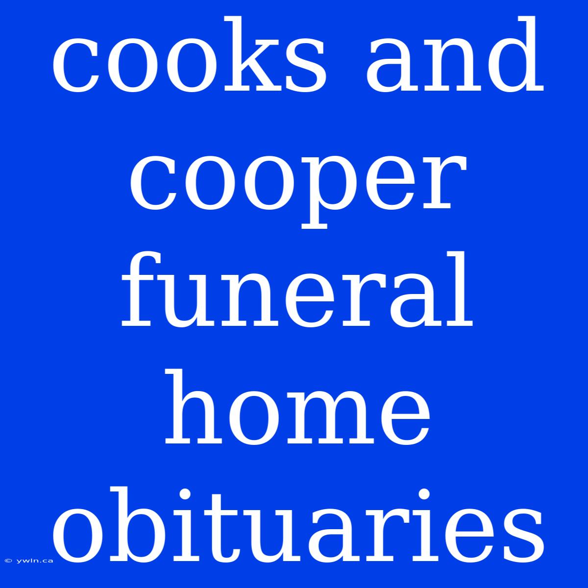 Cooks And Cooper Funeral Home Obituaries