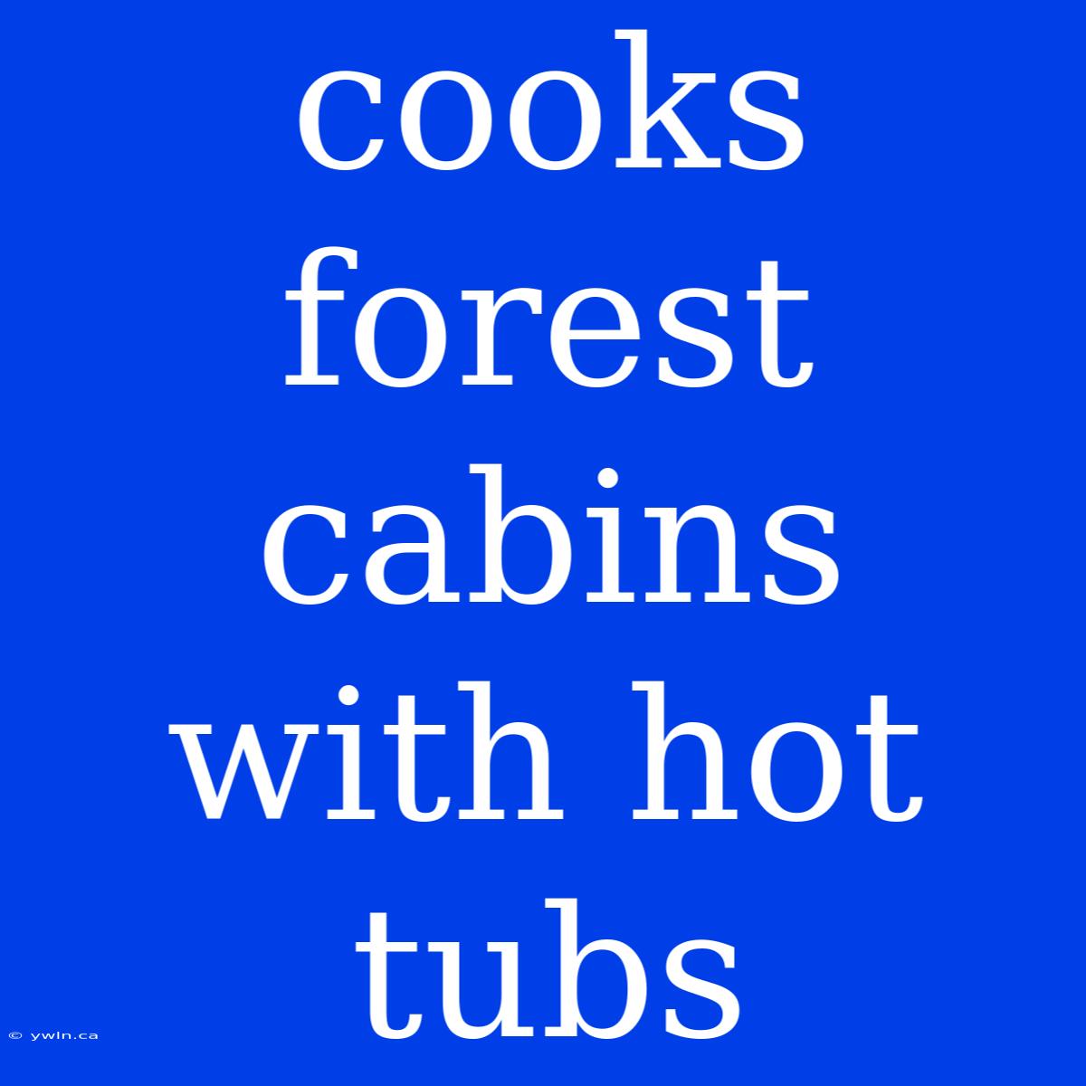 Cooks Forest Cabins With Hot Tubs