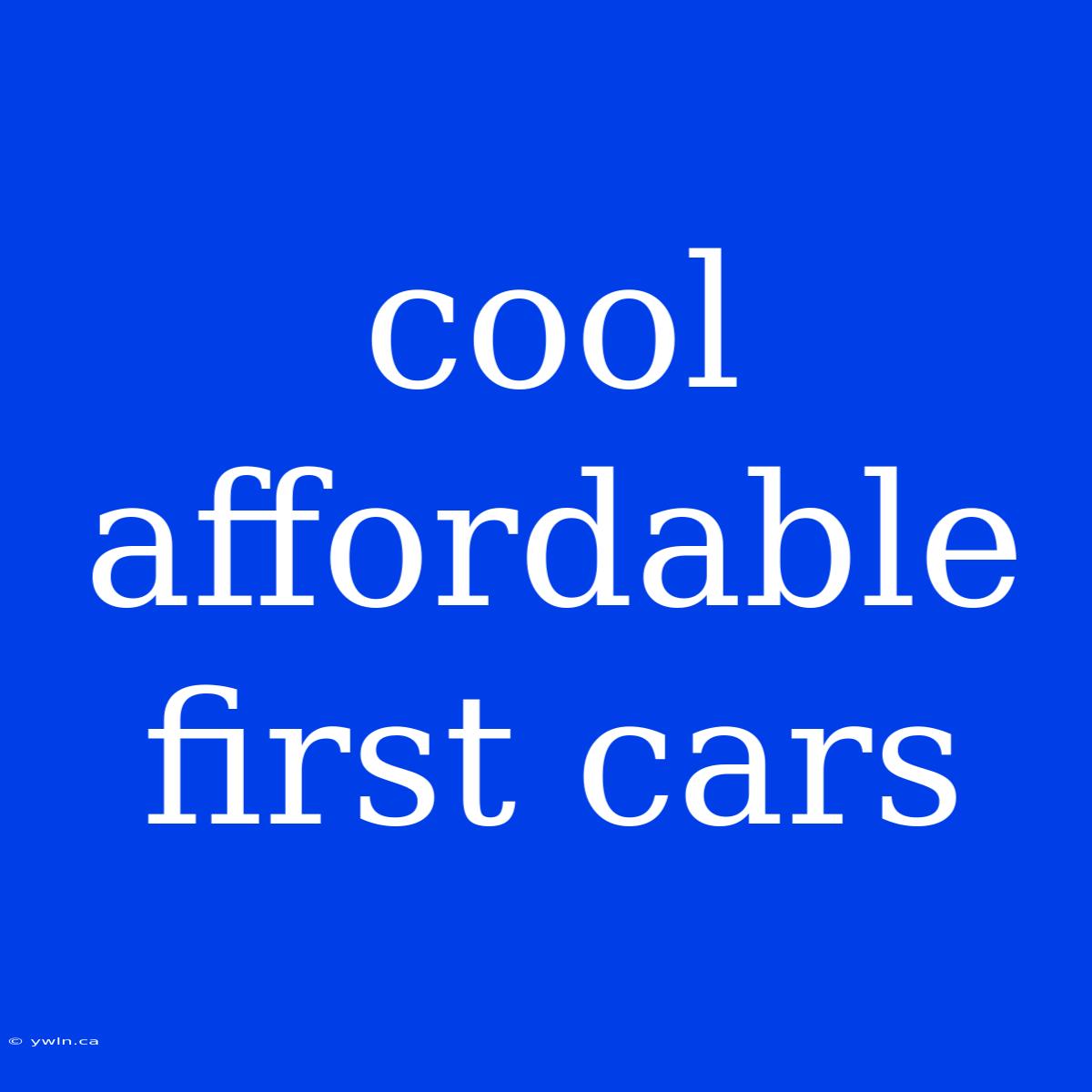 Cool Affordable First Cars