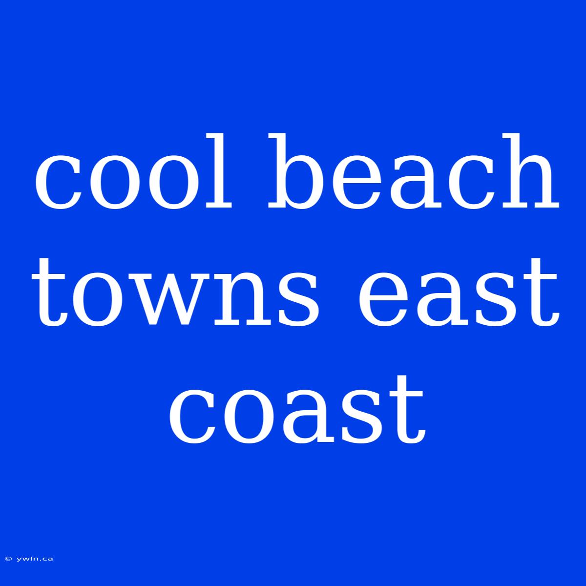 Cool Beach Towns East Coast