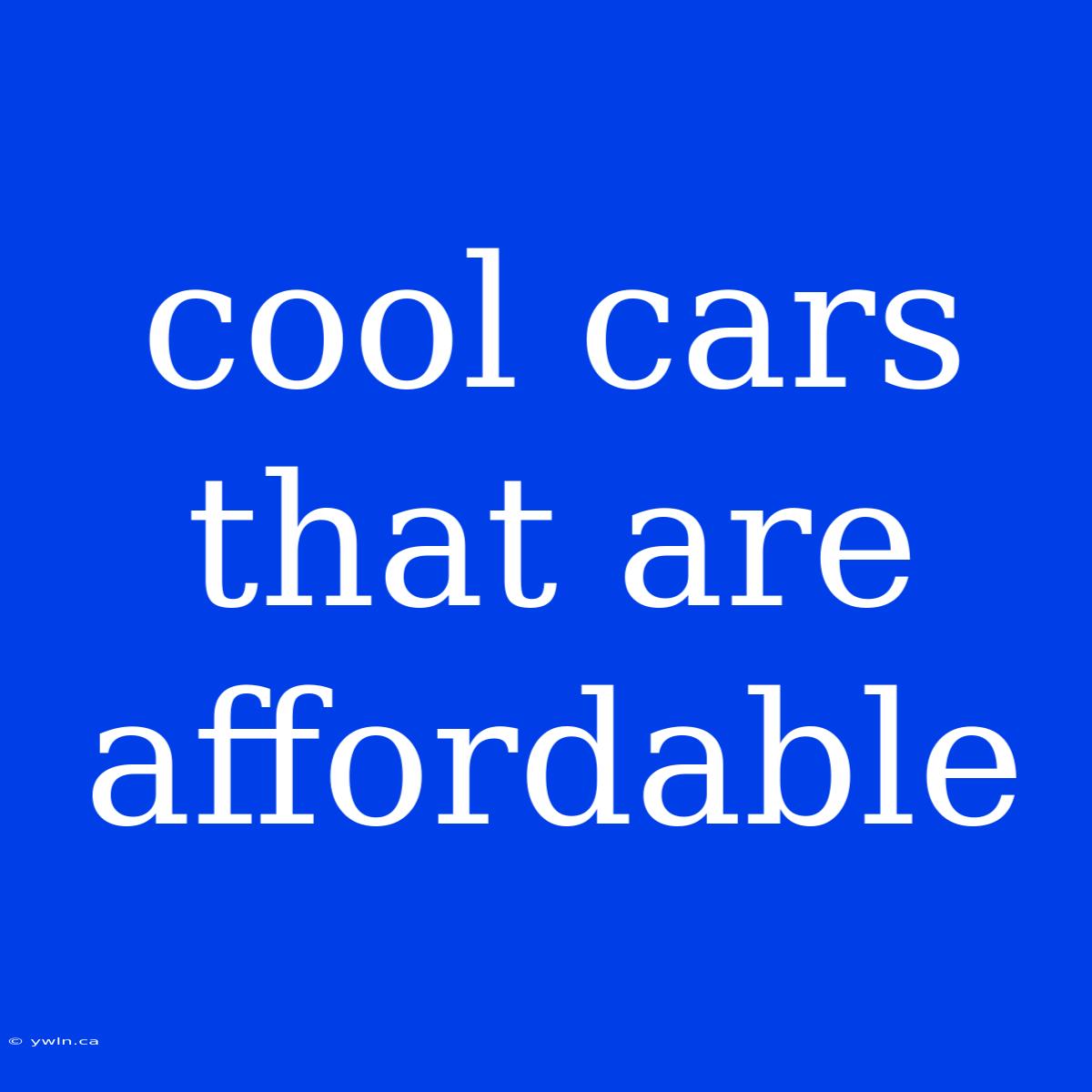 Cool Cars That Are Affordable