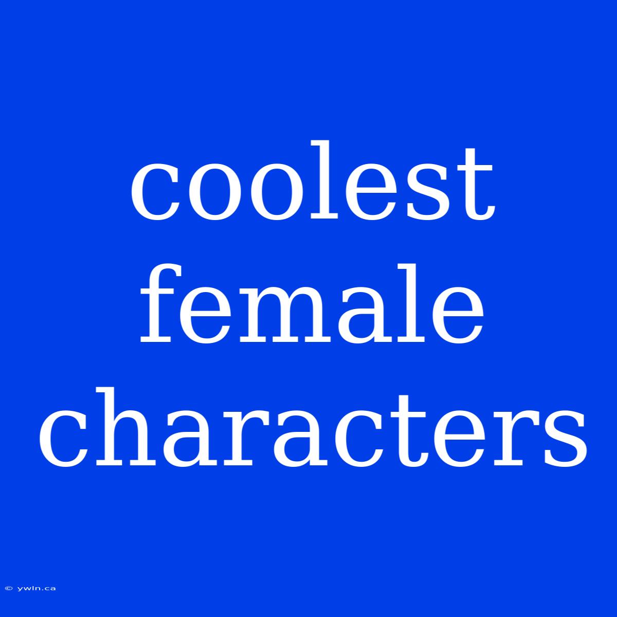 Coolest Female Characters