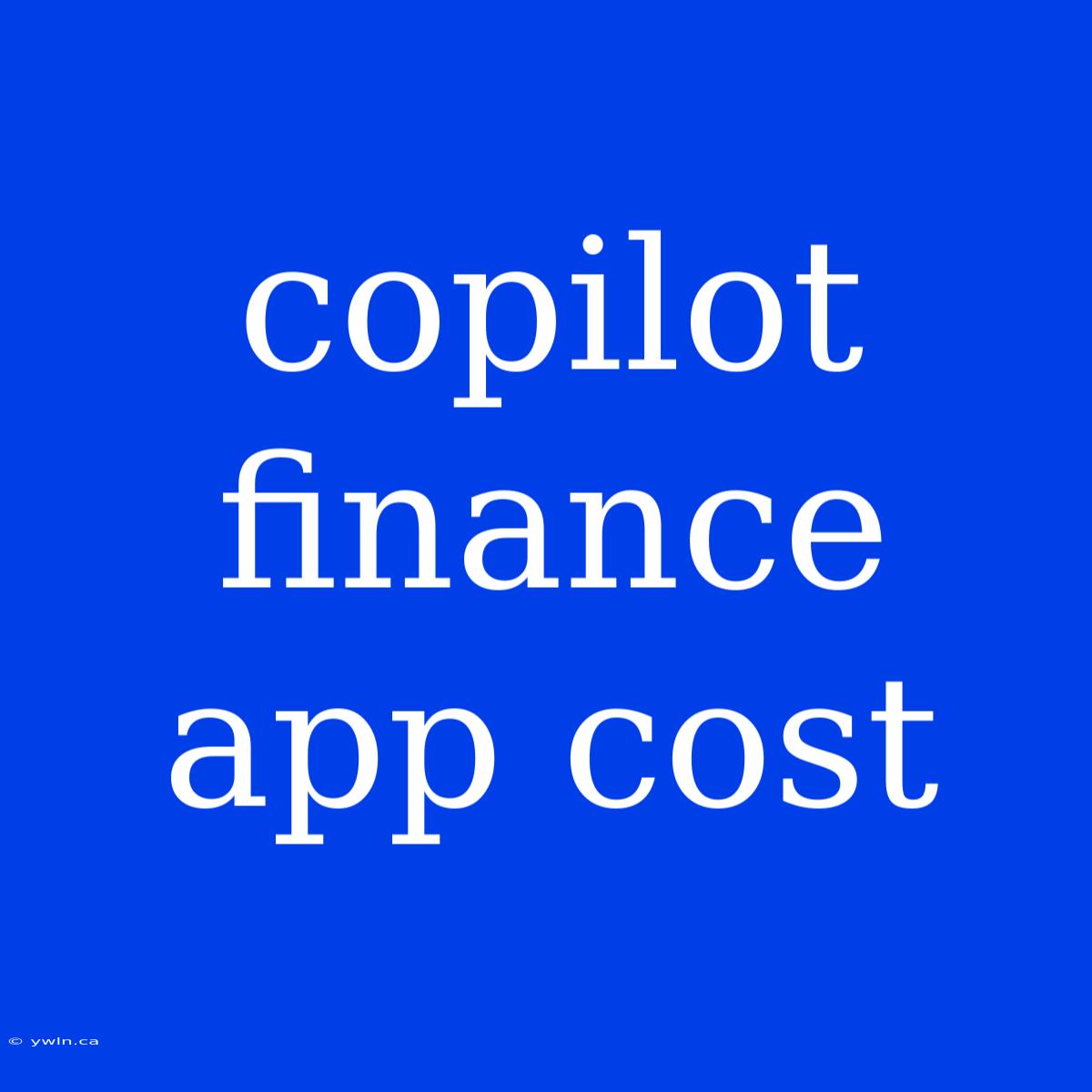 Copilot Finance App Cost