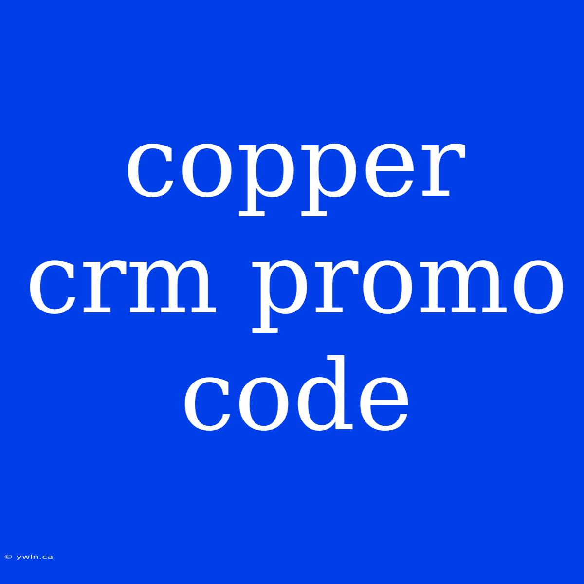 Copper Crm Promo Code