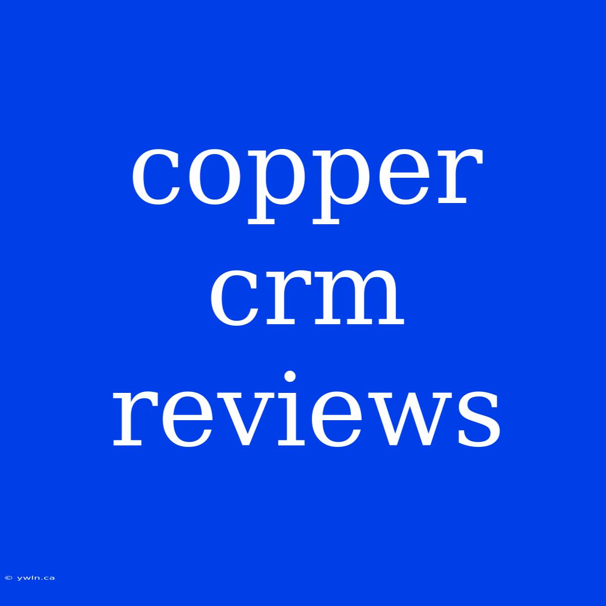 Copper Crm Reviews