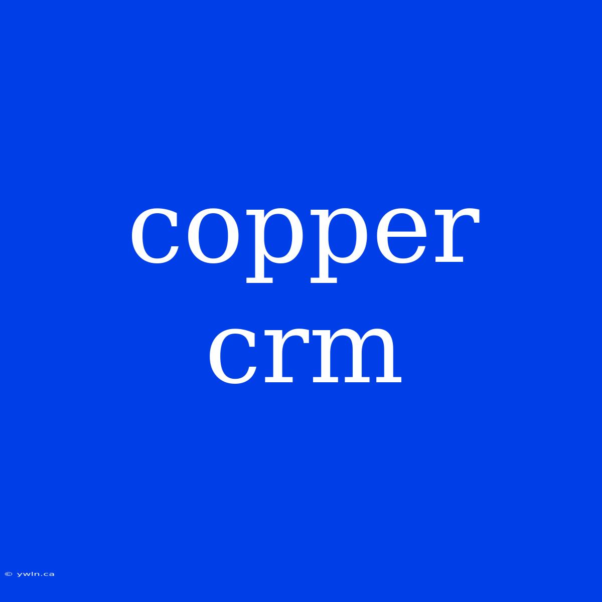 Copper Crm