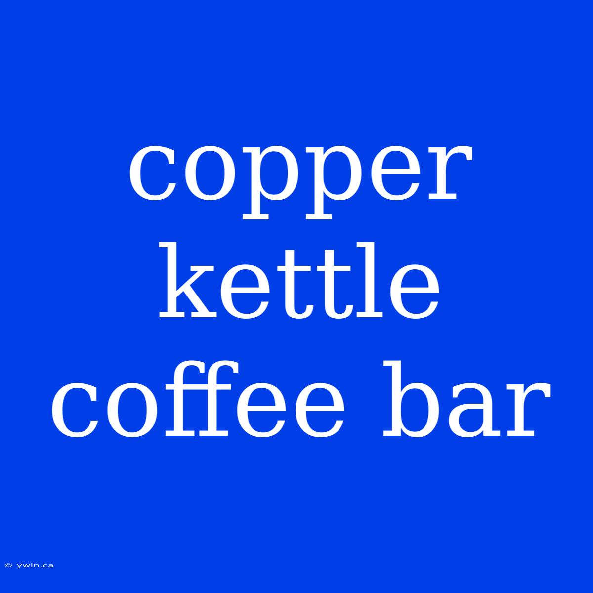 Copper Kettle Coffee Bar