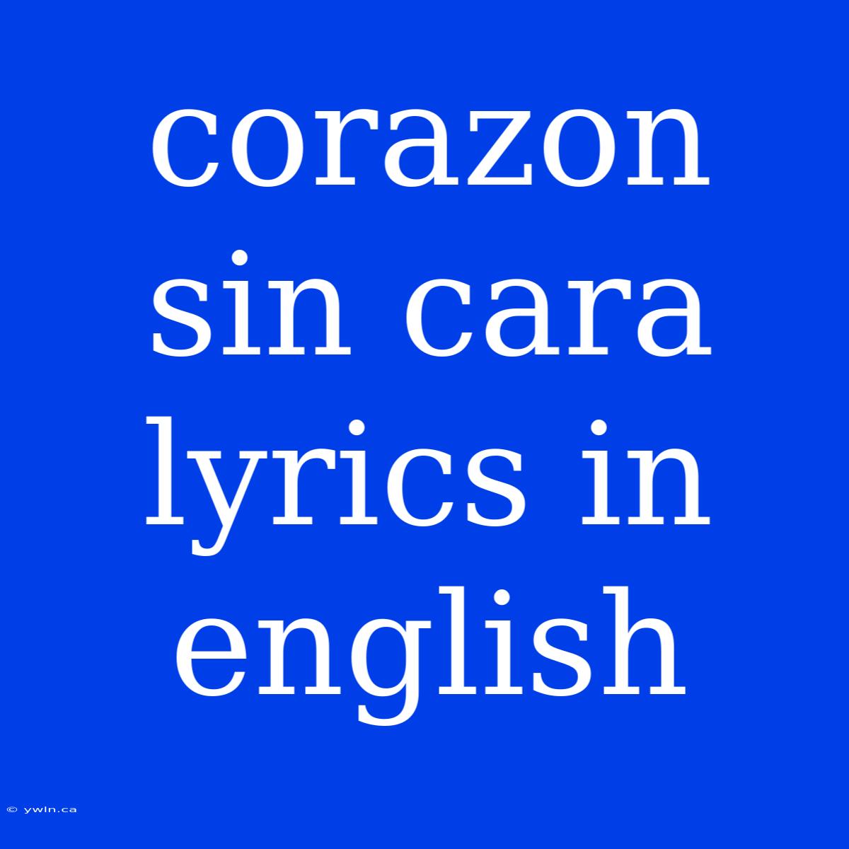 Corazon Sin Cara Lyrics In English