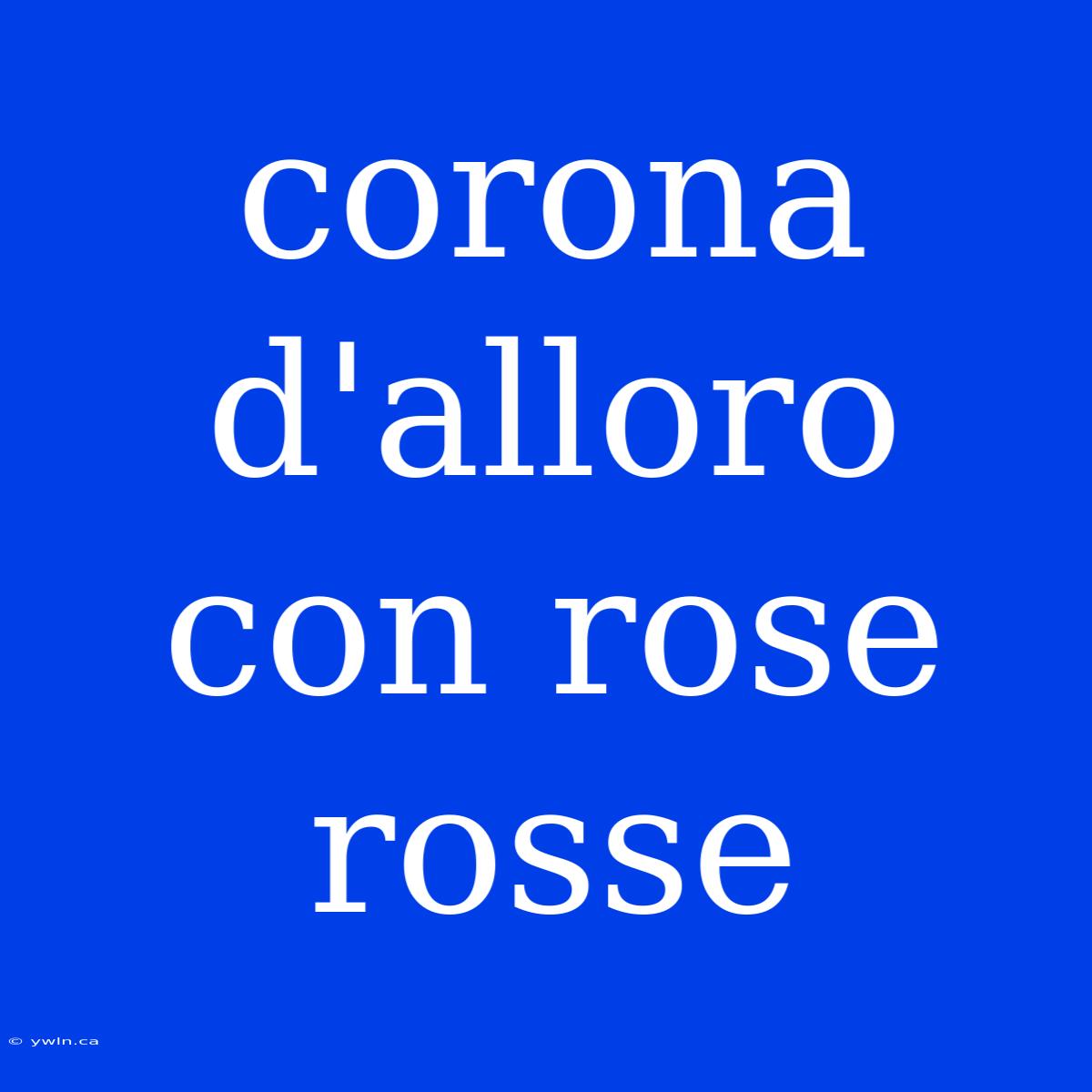 Corona D'alloro Con Rose Rosse