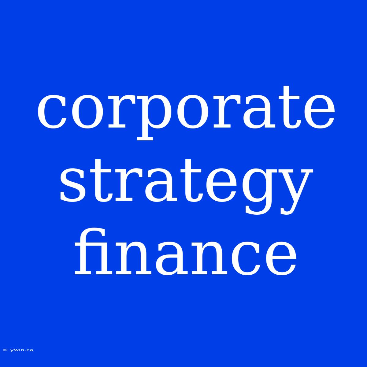 Corporate Strategy Finance