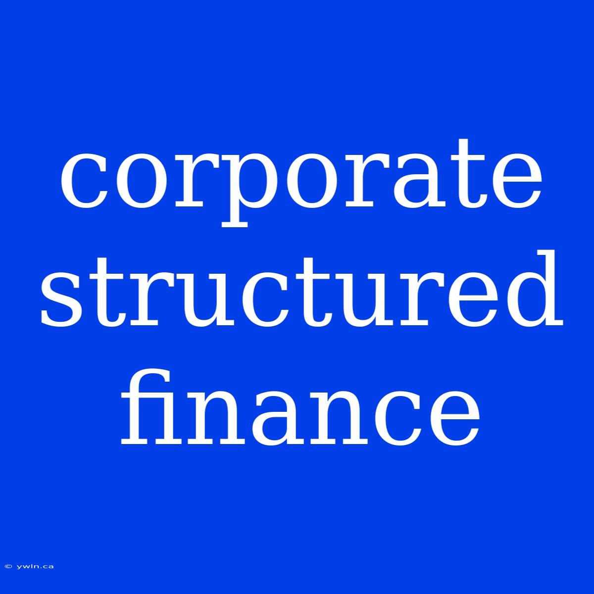 Corporate Structured Finance