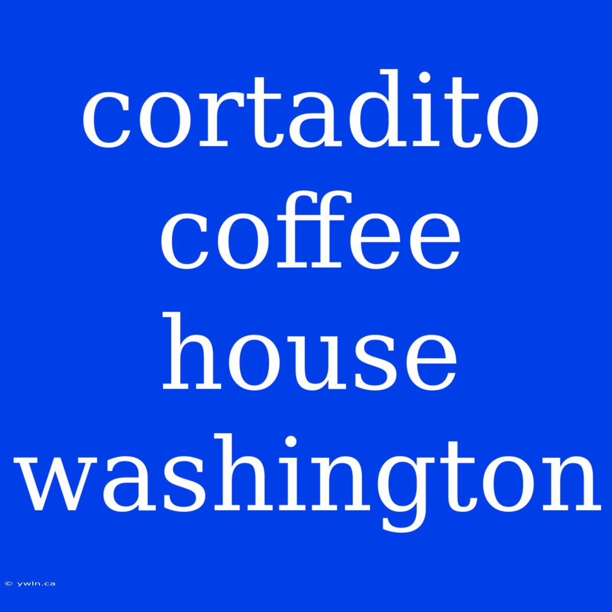 Cortadito Coffee House Washington