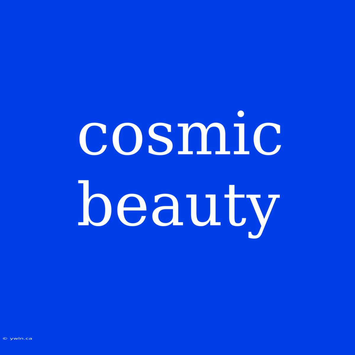 Cosmic Beauty