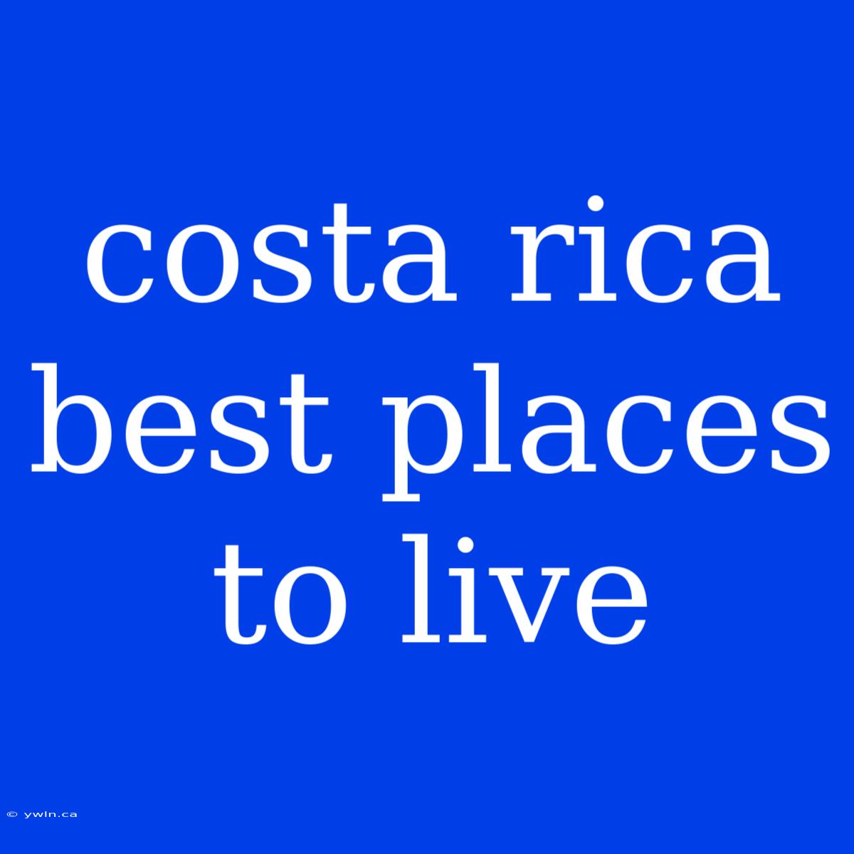 Costa Rica Best Places To Live