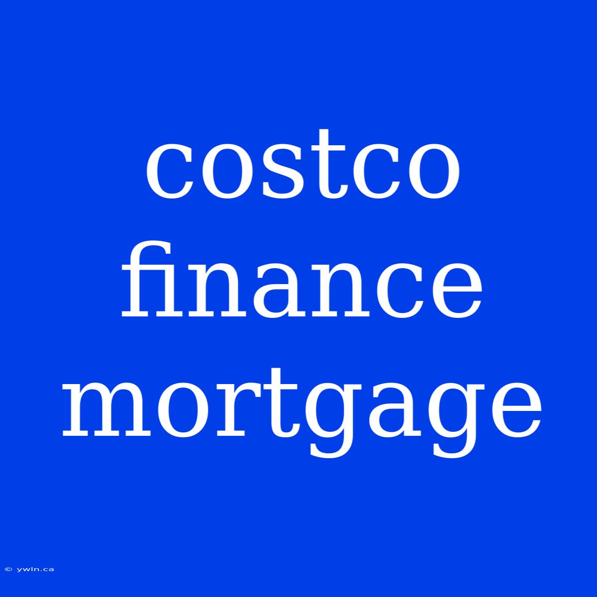 Costco Finance Mortgage