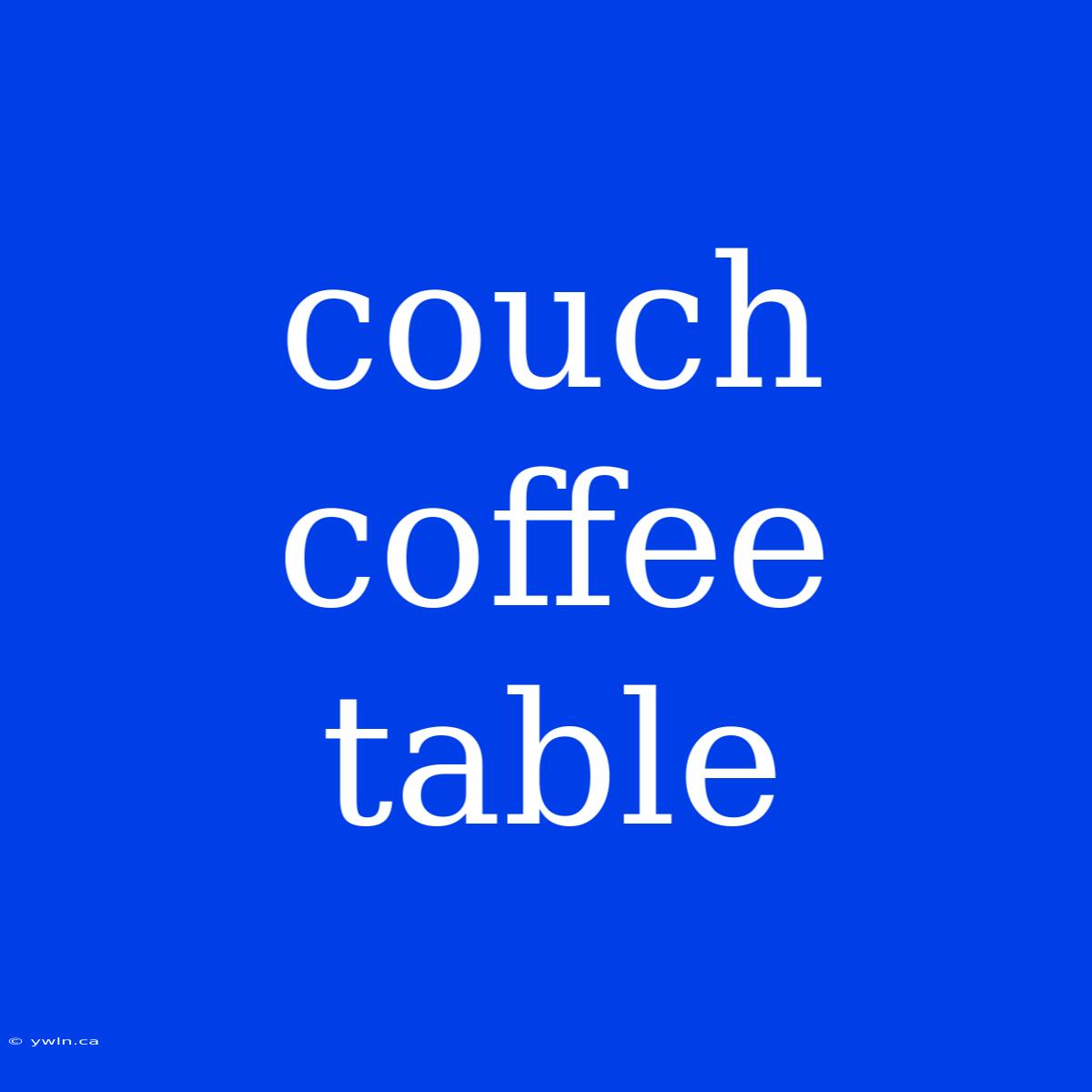 Couch Coffee Table