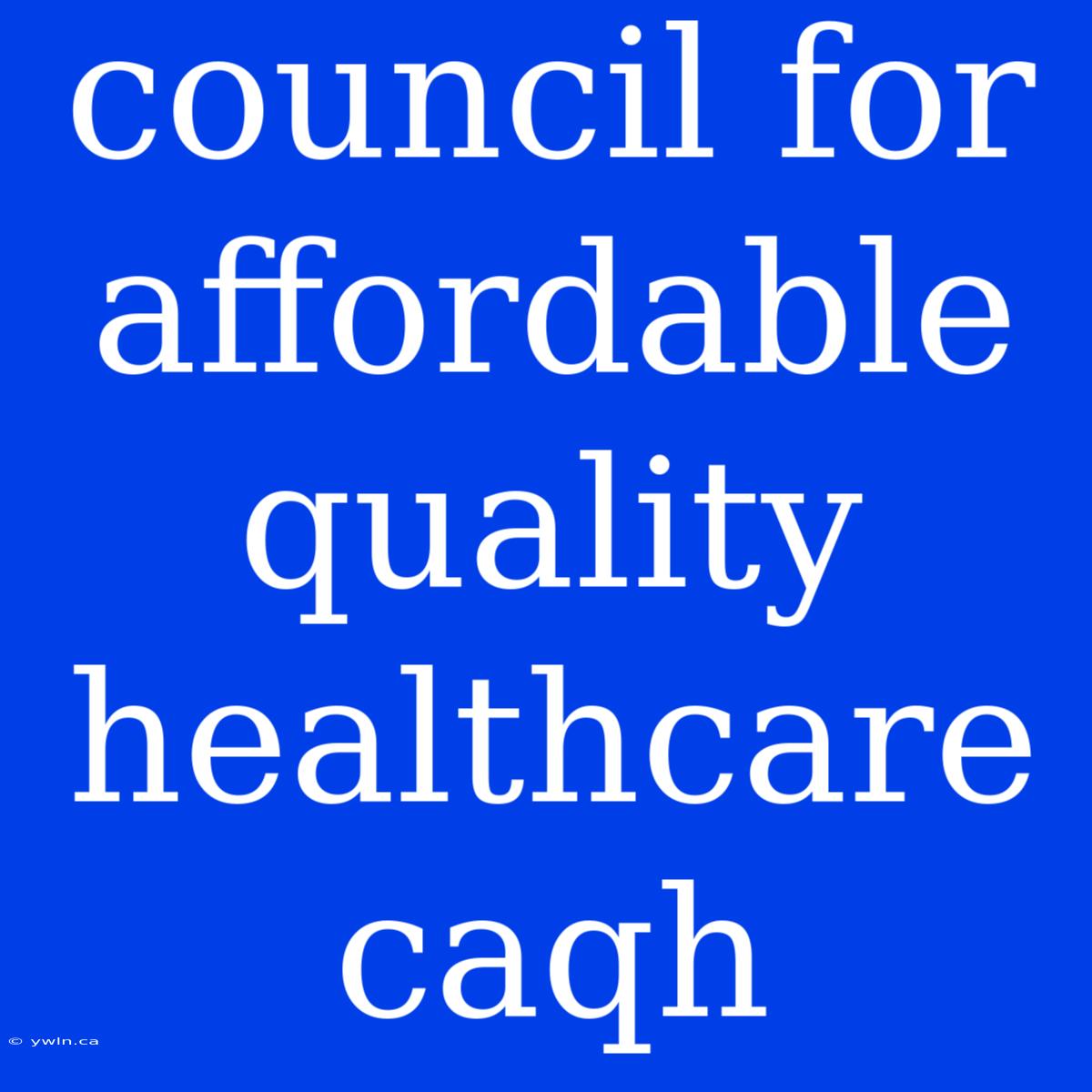 Council For Affordable Quality Healthcare Caqh