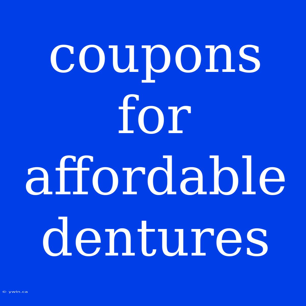 Coupons For Affordable Dentures