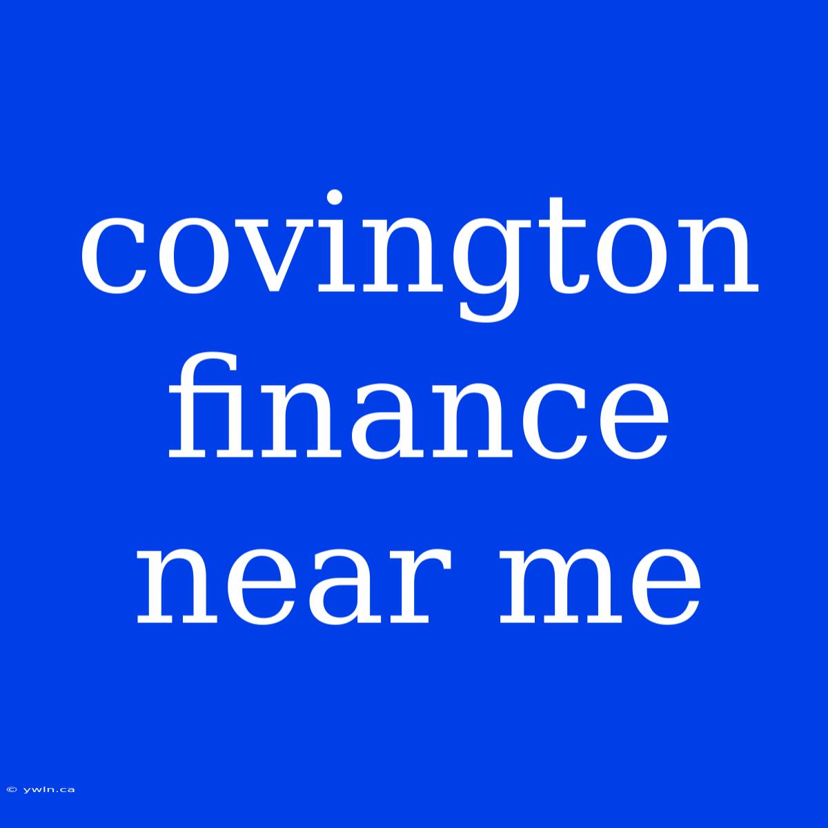 Covington Finance Near Me