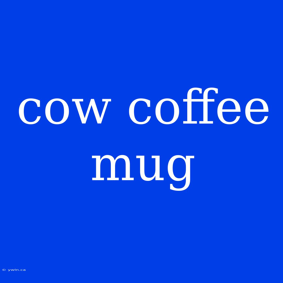 Cow Coffee Mug